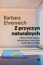 Okładka - Z przyczyn naturalnych. Ludzka obsesja dobrego samopoczucia i nadludzkie wysiłki, aby żyć dłużej - Barbara Ehrenreich