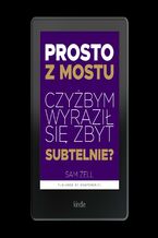 Prosto z mostu. Czyżbym wyraził się zbyt subtelnie?