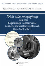 Okładka - "Polski atlas etnograficzny" - stan prac. Digitalizacja i opracowanie naukowe materiałów źródłowych (lata 2020-2024) - Zygmunt Kłodnicki, Agnieszka Pieńczak, Joanna Koźmińska