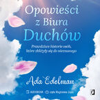 Okładka - Opowieści z Biura Duchów. Prawdziwe historie osób, które zbliżyły się do nieznanego - Ada Edelman