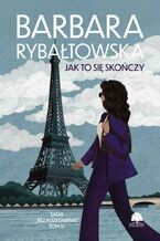 Okładka - Saga BEZ POŻEGNANIA. Tom 6. Jak to się skończy - Barbara Rybałtowska