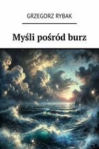 Okładka - Myśli pośród burz - Grzegorz Rybak