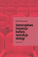 Okładka - Samorządowa instytucja kultury. Instrukcja obsługi - Paweł Kamiński