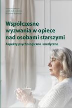 Współczesne wyzwania w opiece nad osobami starszymi. Aspekty psychologiczne i medyczne