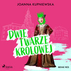 Okładka - Dwie twarze królowej - Joanna Kupniewska