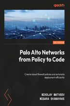 Okładka - Palo Alto Networks from Policy to Code. Create robust firewall policies and automate deployment efficiently - Nikolay Matveev, Migara Ekanayake