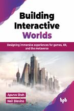 Okładka - Building Interactive Worlds - Apurva Shah, Neil Blevins