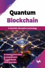 Okładka - Quantum Blockchain - Dr. Mahendra Kumar Shrivas, Dr. Kamal Kant Hiran, Dr. Ashok Bhansali, Umesh Kumar Sahu