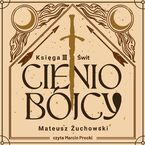 Okładka - Cieniobójcy (#3). Cieniobójcy. Księga III. Świt. Księga III. Świt - Mateusz Żuchowski