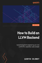 Okładka - How to Build an LLVM Backend. A practical guide to engineering your own LLVM-IR-to-assembly-code compiler - Quentin Colombet