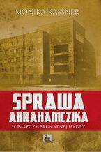 Okładka - Sprawa Abrahamczika. W paszczy brunatnej hydry - Monika Kassner