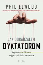 Okładka - Jak doradzałem dyktatorom - Phil Elwood