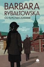 Okładka - Saga BEZ POŻEGNANIA. Tom 8. Co tu po nas zostanie - Barbara Rybałtowska