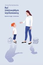 Być (nie)zwykłym wychowawcą Scenariusze lekcji wychowawczych dla uczniów klas starszych szkoły podstawowej