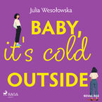 Okładka - Baby, it's cold outside - Julia Wesołowska