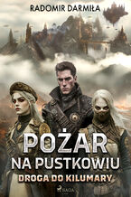 Okładka - Pożar na pustkowiu: Droga do Kilumary - Radomir Darmiła