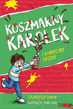 Okładka - Koszmarny Karolek i konieczny keczup [wznowienie 2022] - Francesca Simon