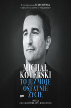 Michał Koterski. To już moje ostatnie życie