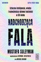 Okładka - Nadchodząca fala. Sztuczna inteligencja, władza i najważniejszy dylemat ludzkości w XXI wieku - Mustafa Suleyman, Michael Bhaskar