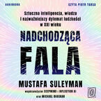 Nadchodząca fala. Sztuczna inteligencja, władza i najważniejszy dylemat ludzkości w XXI wieku