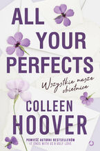 Okładka - All Your Perfects. Wszystkie nasze obietnice - Colleen Hoover