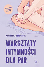 Okładka - Warsztaty intymności dla par - Agnieszka Szeżyńska