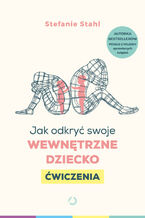 Okładka - Jak odkryć swoje wewnętrzne dziecko. Ćwiczenia - Stefanie Stahl