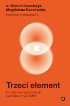 Okładka - Trzeci element. Co zaburza nasze związki i jak sobie z tym radzić - Robert Kowalczyk, Magdalena Kuszewska