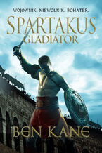 Okładka - Spartakus. Gladiator - Ben Kane