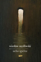 Okładka - Ucho igielne - Wiesław Myśliwski