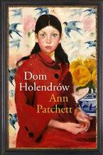 Okładka - Dom Holendrów - Ann Patchett