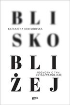 Okładka - Blisko, bliżej - Katarzyna Kubisiowska