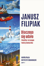 Okładka - Dlaczego się udało. Filozofia i strategie twórcy Comarchu - Krzysztof Domaradzki, Janusz Filipiak