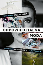 Okładka - Odpowiedzialna moda. Guilt-free przewodnik po slow fashion - Katarzyna Zajączkowska