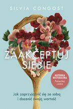 Okładka - Zaakceptuj siebie. Jak zaprzyjaźnić się ze sobą i docenić swoją wartość - Congost Silvia