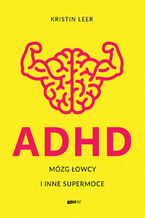 Okładka - ADHD. Mózg łowcy i inne supermoce - Leer Kristin