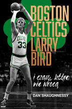 Boston Celtics, Larry Bird i czasy, które nie wrócą