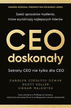 Okładka - CEO doskonały. Sześć sposobów myślenia, które wyróżniają najlepszych liderów - Carolyn Czegledy Dewar, Scott Keller, Vikram Malhotra