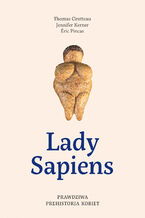 Lady Sapiens. Prawdziwa prehistoria kobiet