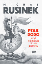 Okładka - Ptak Dodo, czyli co mówią do nas politycy - Michał Rusinek