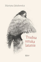 Okładka - Trudna sztuka latania - Martyna Jakubowicz