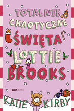 Okładka - Totalnie chaotyczne święta Lottie Brooks - Katie Kirby