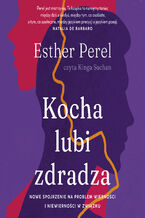 Okładka - Kocha, lubi, zdradza. Nowe spojrzenie na problem wierności i niewierności w związku - Esther Perel