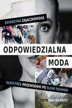 Okładka - Odpowiedzialna moda. Guilt-free przewodnik po slow fashion - Katarzyna Zajączkowska