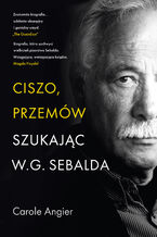 Okładka - Ciszo, przemów. Szukając W.G. Sebalda - Carole Angier