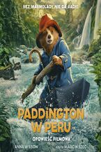 Okładka - Paddington w Peru. Opowieść filmowa - Anna Wilson