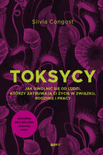 Okładka - Toksycy. Jak uwolnić się od ludzi, którzy zatruwają ci życie w związku, rodzinie i pracy - Silvia Congost