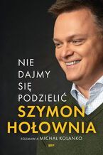 Okładka - Nie dajmy się podzielić - Szymon Hołownia, Michał Kolanko