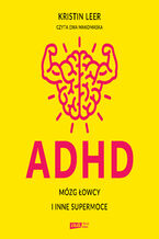 Okładka - ADHD. Mózg łowcy i inne supermoce - Kristin Leer