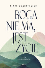 Okładka - Boga nie ma, jest życie - Piotr Augustyniak